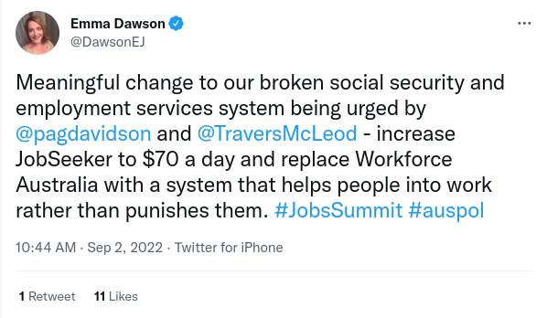 Emma Dawson
Meaningful change to our broken social security and employment services system being urged by @pagdavidson and @TraversMcLeod - increase JobSeeker to $70 a day and replace Workforce Australia with a system that helps people into work rather than punishes them. #JobsSummit #auspol