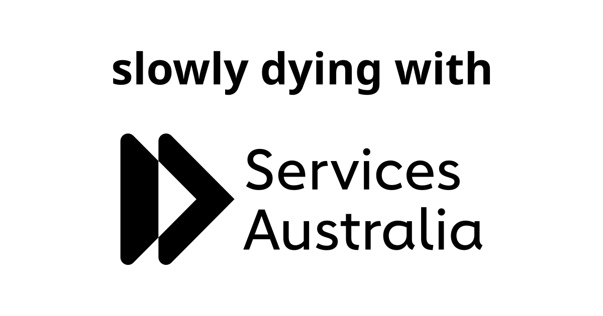 Slowly dying with Services Australia